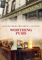 Book Cover for Worthing Pubs by David Muggleton, Colin Walton, James Henry