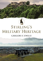 Book Cover for Stirling's Military Heritage by Gregor Stewart