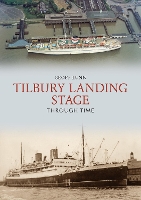 Book Cover for Tilbury Landing Stage Through Time by Geoff Lunn