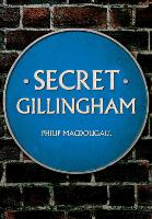 Book Cover for Secret Gillingham by Philip MacDougall