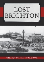 Book Cover for Lost Brighton by Christopher Horlock