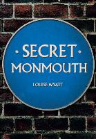Book Cover for Secret Monmouth by Louise Wyatt