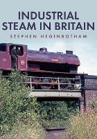 Book Cover for Industrial Steam in Britain by Stephen Heginbotham