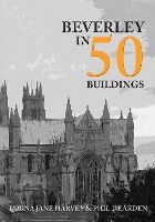 Book Cover for Beverley in 50 Buildings by Lorna Jane Harvey, Phil Dearden