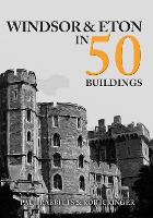 Book Cover for Windsor & Eton in 50 Buildings by Paul Rabbitts, Rob Ickinger