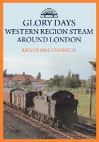 Book Cover for Glory Days: Western Region Steam Around London by Kevin McCormack