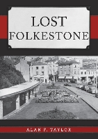 Book Cover for Lost Folkestone by Alan F. Taylor