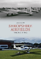 Book Cover for Shropshire Airfields Through Time by Alec Brew