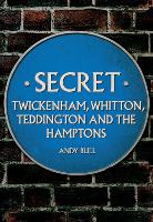 Book Cover for Secret Twickenham, Whitton, Teddington and the Hamptons by Andy Bull