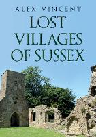 Book Cover for Lost Villages of Sussex by Alex Vincent