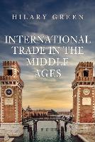 Book Cover for International Trade in the Middle Ages by Hilary Green