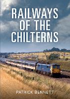 Book Cover for Railways of the Chilterns by Patrick Bennett