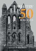 Book Cover for Whitby in 50 Buildings by Colin Wilkinson