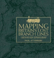 Book Cover for Mapping Britain's Lost Branch Lines by Paul (Author) Atterbury