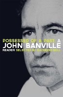 Book Cover for Possessed of a Past: A John Banville Reader by John Banville