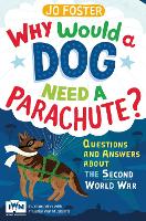 Book Cover for Why Would a Dog Need a Parachute? by Jo Foster, Imperial War Museum (Great Britain)