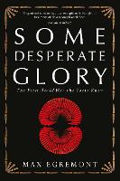 Book Cover for Some Desperate Glory by Max Egremont