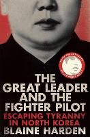 Book Cover for The Great Leader and the Fighter Pilot by Blaine Harden