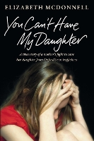 Book Cover for You Can't Have My Daughter by Elizabeth McDonnell