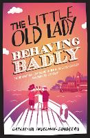 Book Cover for The Little Old Lady Behaving Badly by Catharina Ingelman-Sundberg