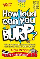 Book Cover for How Loud Can You Burp? by Glenn Murphy, Science Museum (Great Britain)