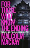 Book Cover for For Those Who Know the Ending by Malcolm Mackay