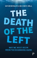 Book Cover for The Death of the Left by Simon Winlow, Steve Hall