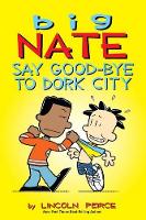 Book Cover for Big Nate: Say Good-bye to Dork City by Lincoln Peirce