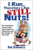 Book Cover for I Run, Therefore I Am STILL Nuts! by Bob Schwartz