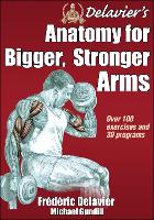 Book Cover for Delavier's Anatomy for Bigger, Stronger Arms by Frederic Delavier, Michael Gundill