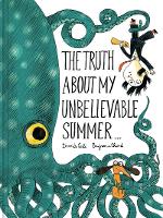 Book Cover for The Truth About My Unbelievable Summer . . . by Benjamin Chaud, Davide Cali