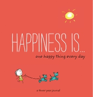 Book Cover for Happiness Is: One Happy Thing Every Day by Lisa Swerling, Ralph Lazar