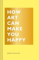 Book Cover for How Art Can Make You Happy by Bridget Watson Payne