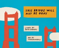 Book Cover for This Bridge Will Not Be Gray by Dave Eggers