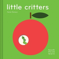 Book Cover for TouchThinkLearn: Little Critters by Xavier Deneux