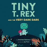 Book Cover for Tiny T-rex and the Very Dark Dark by Jonathan Stutzman