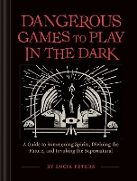 Book Cover for Dangerous Games to Play in the Dark by Lucia Peters