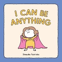 Book Cover for I Can Be Anything by Shinsuke Yoshitake