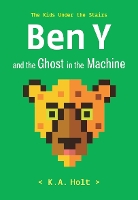 Book Cover for Ben Y and the Ghost in the Machine by K.A. Holt