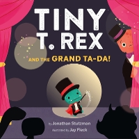 Book Cover for Tiny T. Rex and the Grand Ta-Da! by Jonathan Stutzman