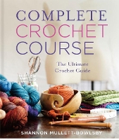 Book Cover for Complete Crochet Course by Shannon Mullett-Bowlsby