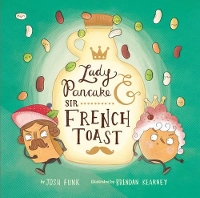 Book Cover for Lady Pancake & Sir French Toast by Josh Funk