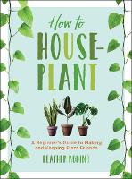 Book Cover for How to Houseplant by Heather Rodino