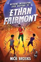 Book Cover for Nothing Interesting Ever Happens to Ethan Fairmont by Nick Brooks