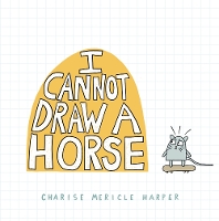 Book Cover for I Cannot Draw a Horse by Charise Mericle Harper