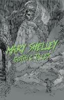 Book Cover for Mary Shelley: Gothic Tales by Mary Wollstonecraft Shelley