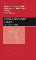 Book Cover for Pediatric Otolaryngology Challenges in Multi-System Disease, An Issue of Otolaryngologic Clinics by Austin Rose