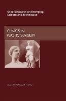 Book Cover for Skin: Discourse on Emerging Science and Techniques, An Issue of Clinics in Plastic Surgery by Elsevier Clinics