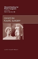 Book Cover for Wound Healing for Plastic Surgeons, An Issue of Clinics in Plastic Surgery by Mark S. (New Jersey Medical School - UMDNJ Newark) Granick