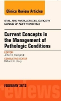 Book Cover for Current Concepts in the Management of Pathologic Conditions, An Issue of Oral and Maxillofacial Surgery Clinics by John H. (University of Buffalo School of Dental Medicine, Buffalo, NY<br>Institute for Foot & Ankle Reconstruction at Campbell